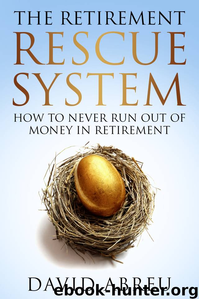 The Retirement Rescue System - How to Never Run Out Of Money In Retirement by Abreu David