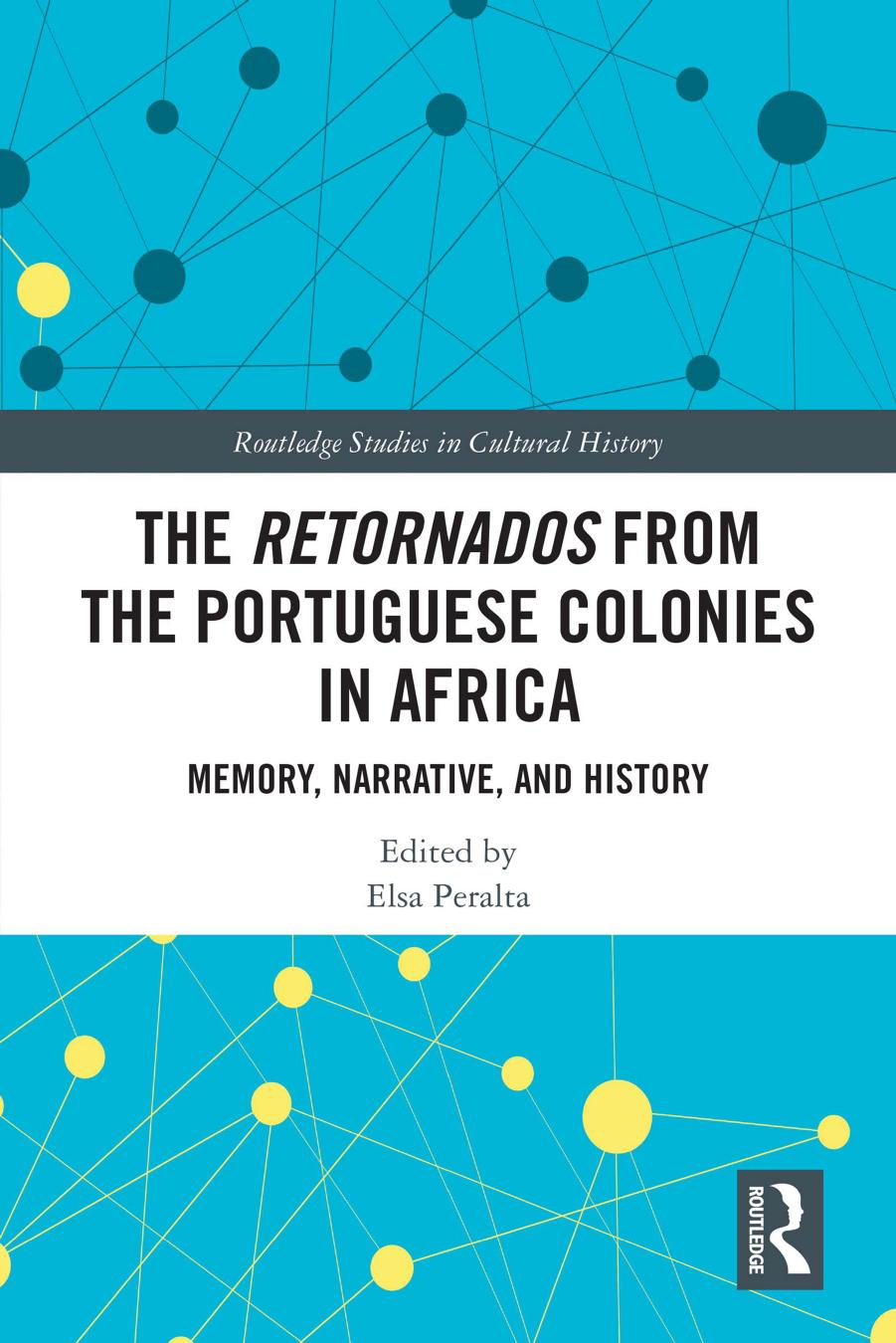 The Retornados from the Portuguese Colonies in Africa; Memory, Narrative, and History by Elsa Peralta