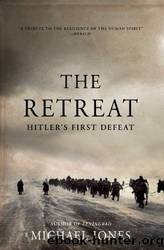 The Retreat: Hitler's First Defeat by Michael Jones