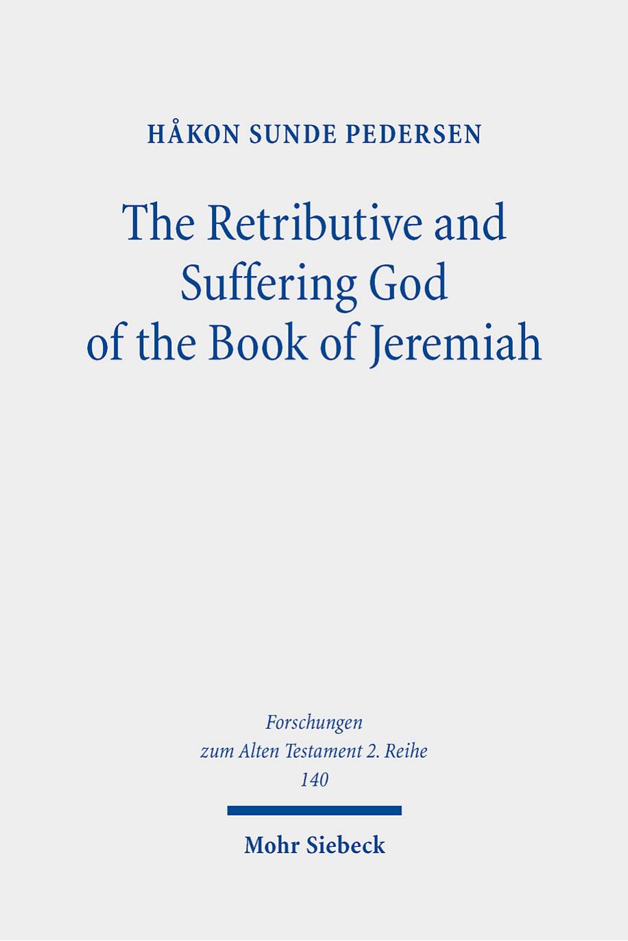 The Retributive and Suffering God of the Book of Jeremiah: A Study of Yhwh's 'Azab-Complaints by Hakon Sunde Pedersen
