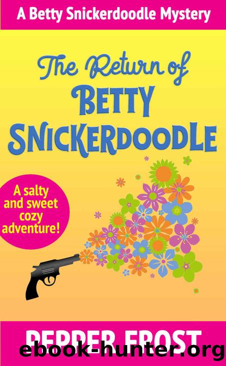 The Return of Betty Snickerdoodle: A Salty and Sweet Cozy Mystery Full of Humor and Heart (A Betty Snickerdoodle Mystery Book 1) by Frost Pepper