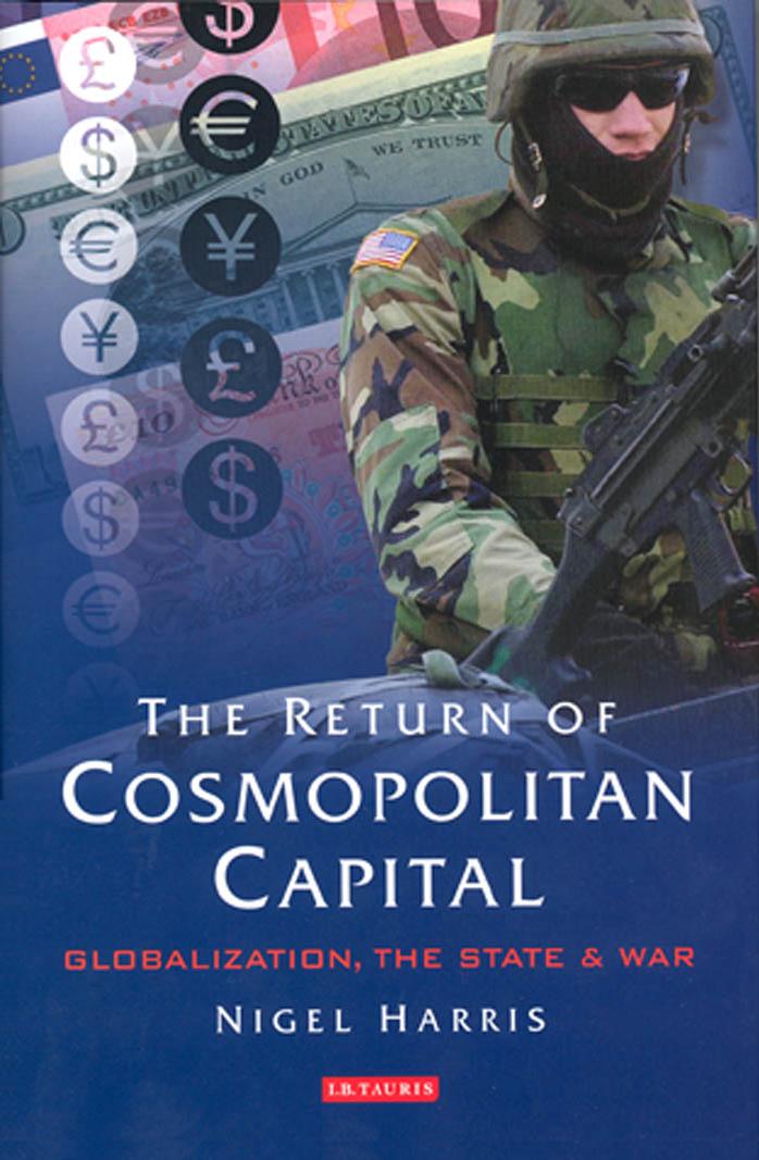 The Return of Cosmopolitan Capital: Globalization, the State and War by Nigel Harris