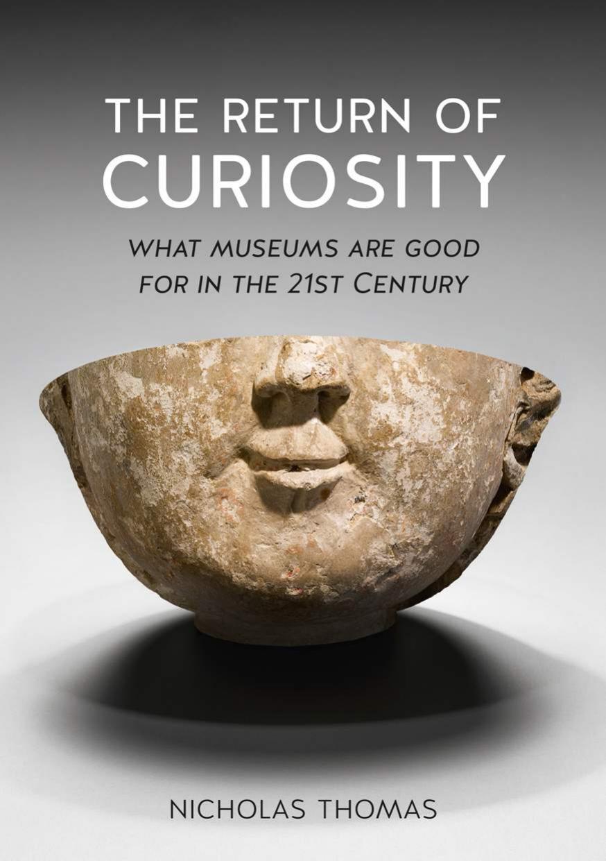 The Return of Curiosity: What Museums are Good For in the 21st Century by Nicholas Thomas