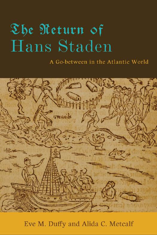 The Return of Hans Staden: A Go-between in the Atlantic World by Eve M. Duffy & Alida C. Metcalf