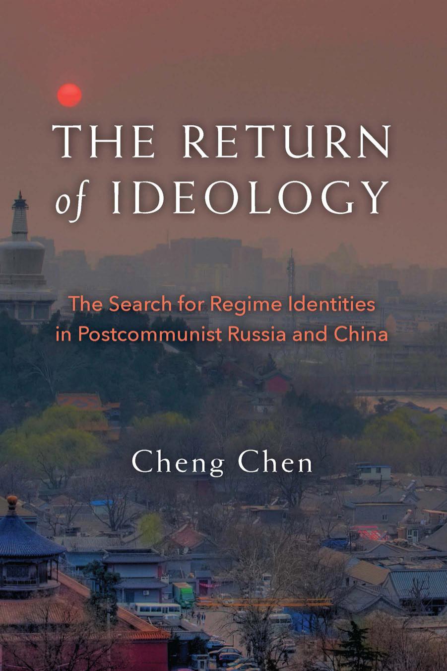 The Return of Ideology: The Search for Regime Identities in Postcommunist Russia and China by Cheng Chen