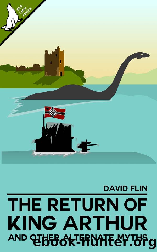 The Return of King Arthur and other alternate myths by David Flin