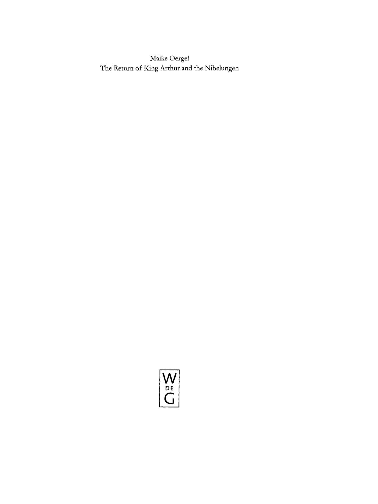 The Return of King Arthur and the Nibelungen : National Myth in Nineteenth-Century English and German Literature by Oergel Maike