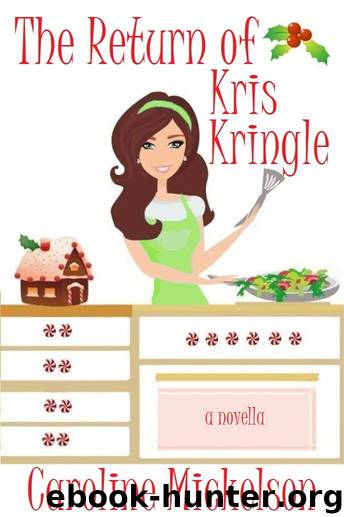 The Return of Kris Kringle: A Christmas Romantic Comedy by Caroline Mickelson