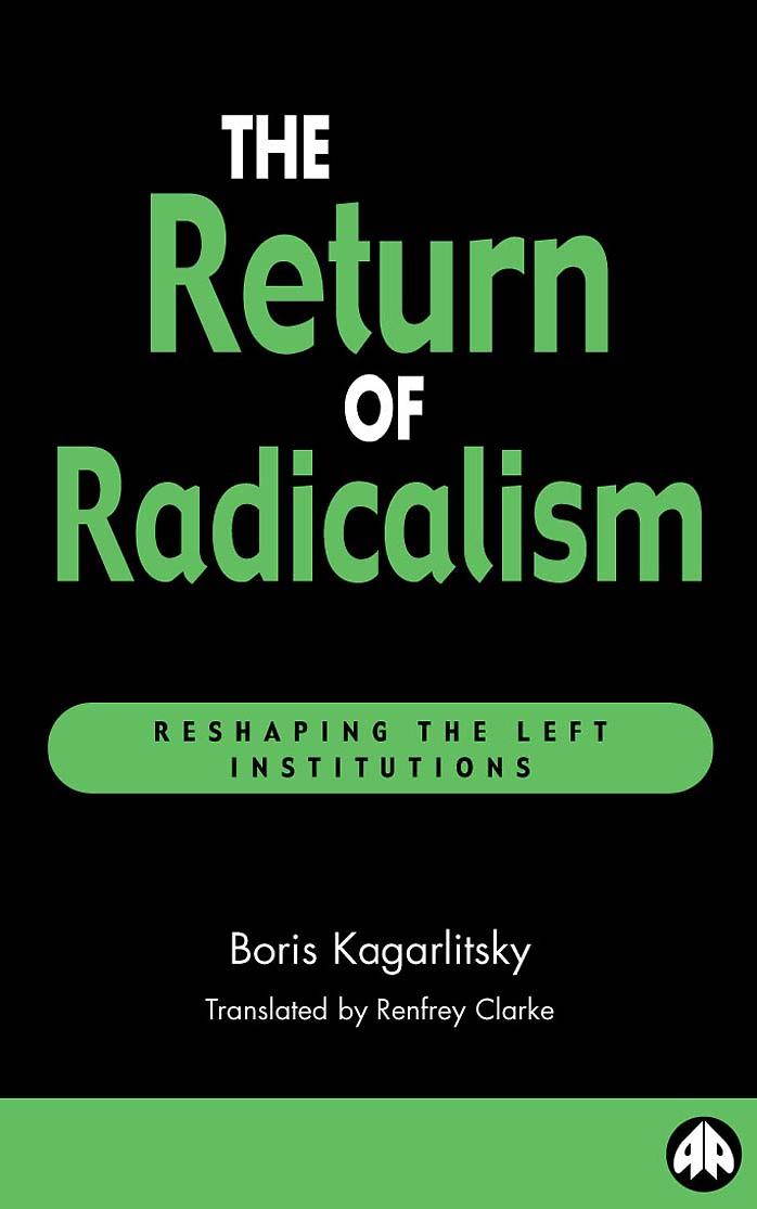 The Return of Radicalism: Reshaping the Left Institutions (Recasting Marxism) by Boris Kagarlitsky