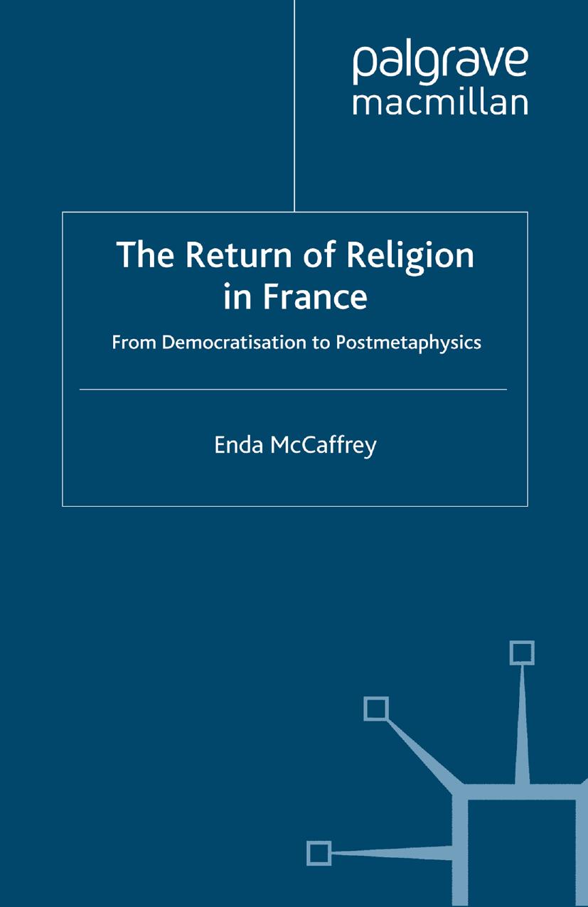 The Return of Religion in France: From Democratisation to Postmetaphysics by Enda McCaffrey (auth.)