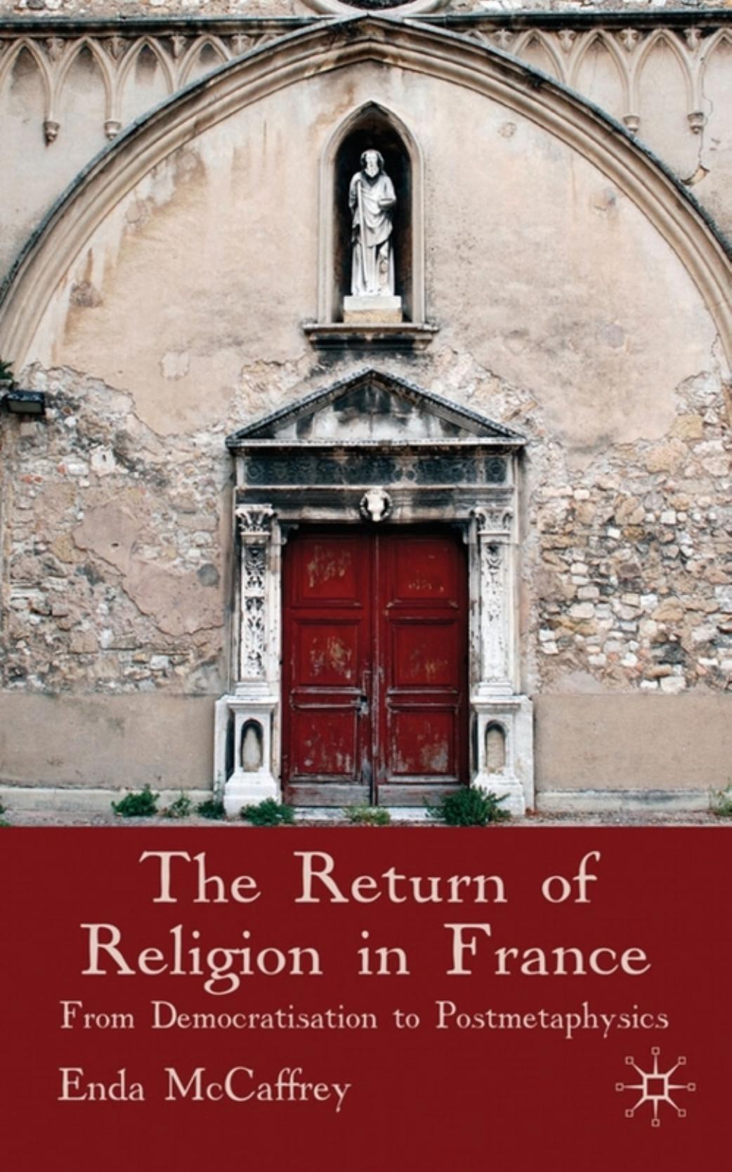 The Return of Religion in France: From Democratisation to Postmetaphysics by Enda McCaffrey