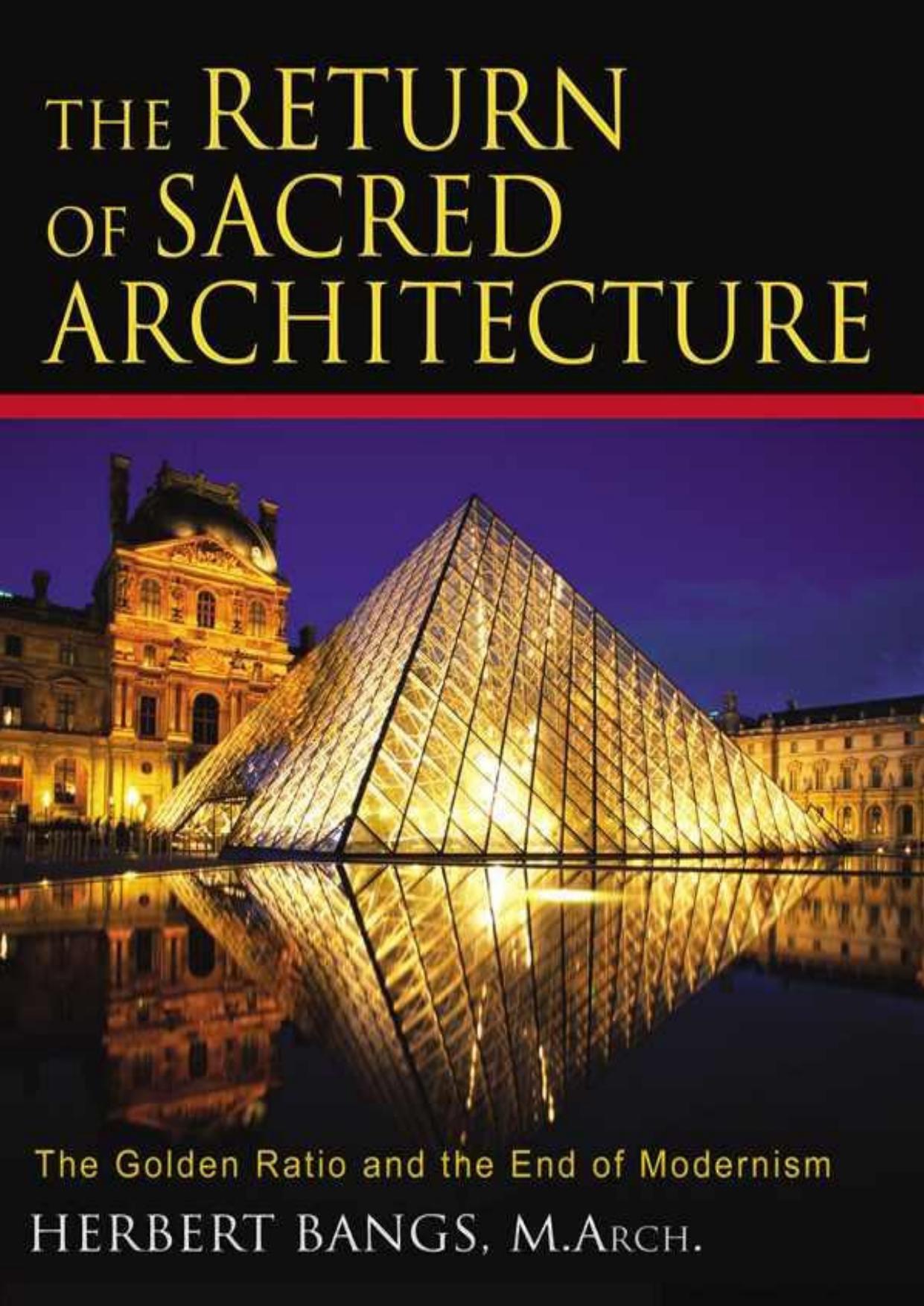 The Return of Sacred Architecture: The Golden Ratio and the End of Modernism by Bangs Herbert M.Arch