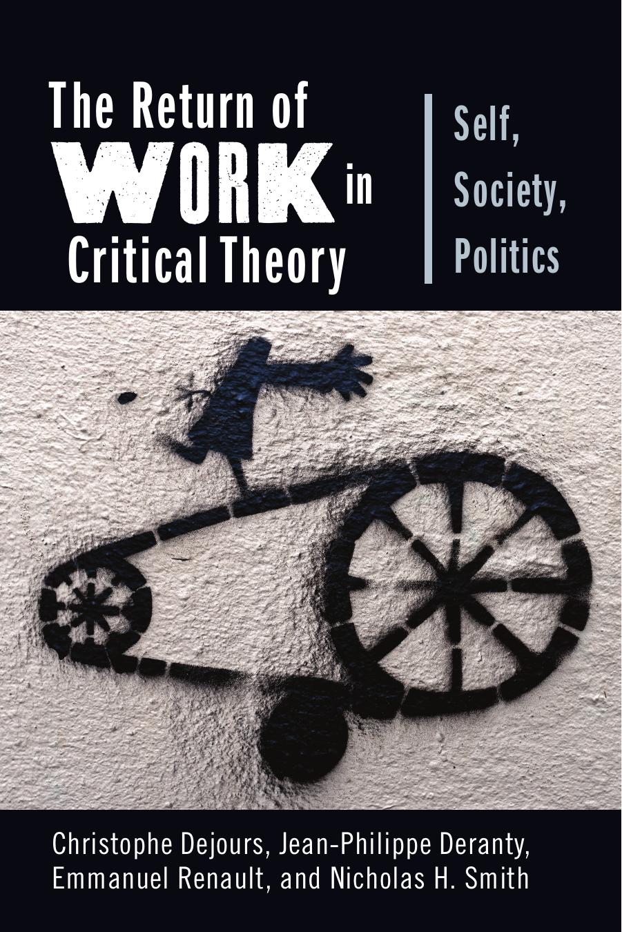 The Return of Work in Critical Theory: Self, Society, Politics by Dejours Christophe & Deranty Jean-Philippe & Renault Emmanuel & Smith Nicholas H