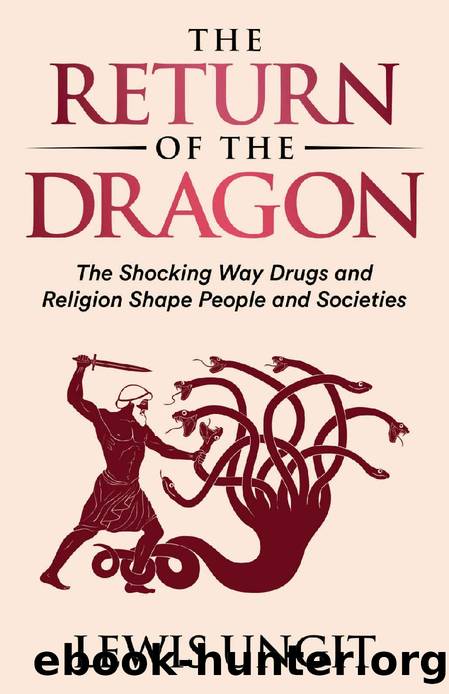 The Return of the Dragon : The Shocking Way Drugs and Religion Shape People and Societies by Lewis Ungit