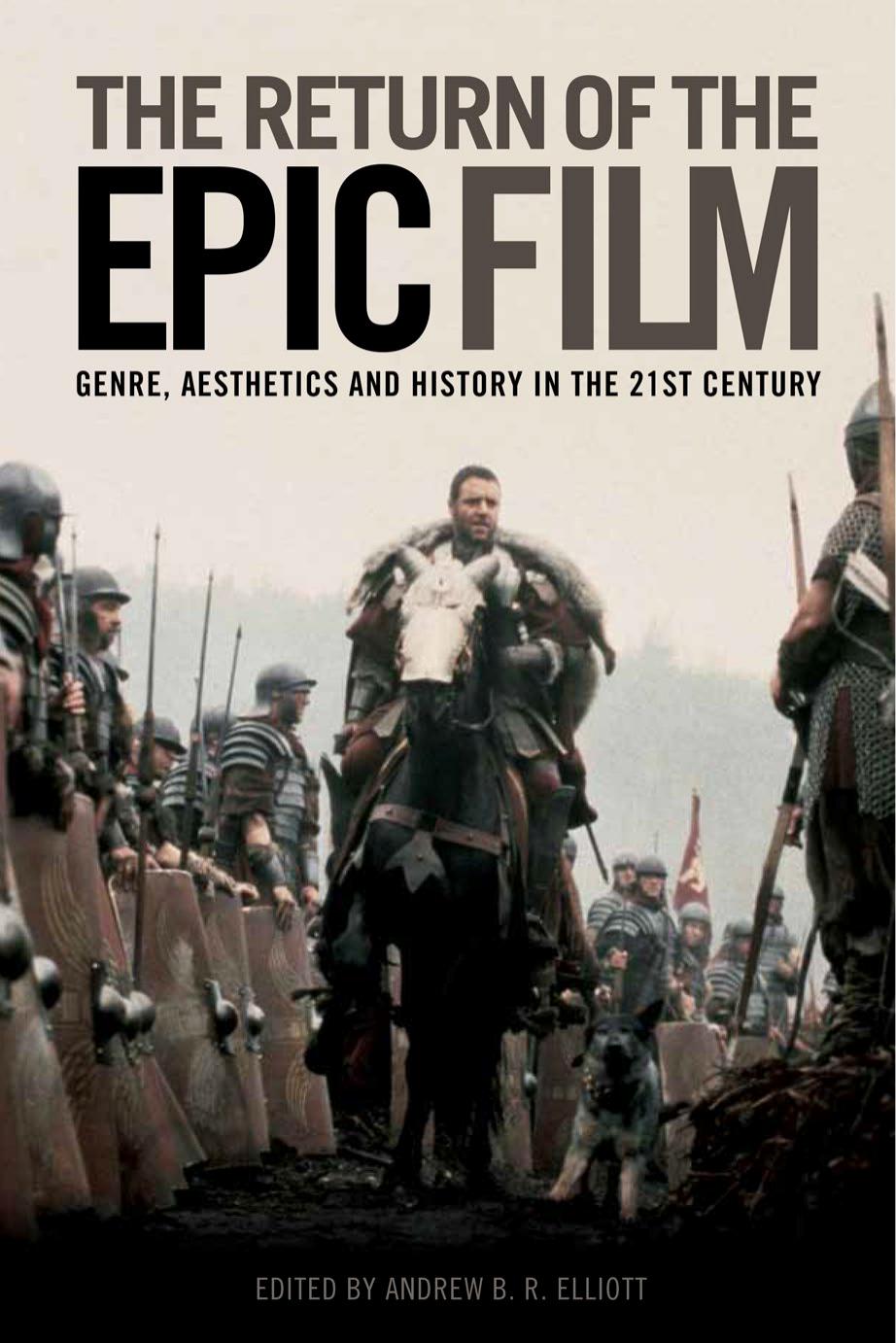 The Return of the Epic Film: Genre, Aesthetics and History in the 21st Century by Andrew B. R. Elliott (editor)