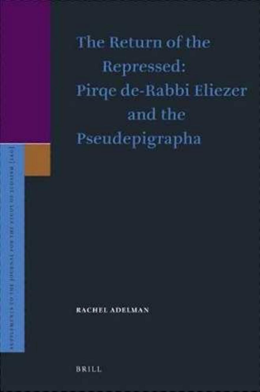 The Return of the Repressed: Pirqe de-Rabbi Eliezer and the Pseudepigrapha by Rachel Adelman