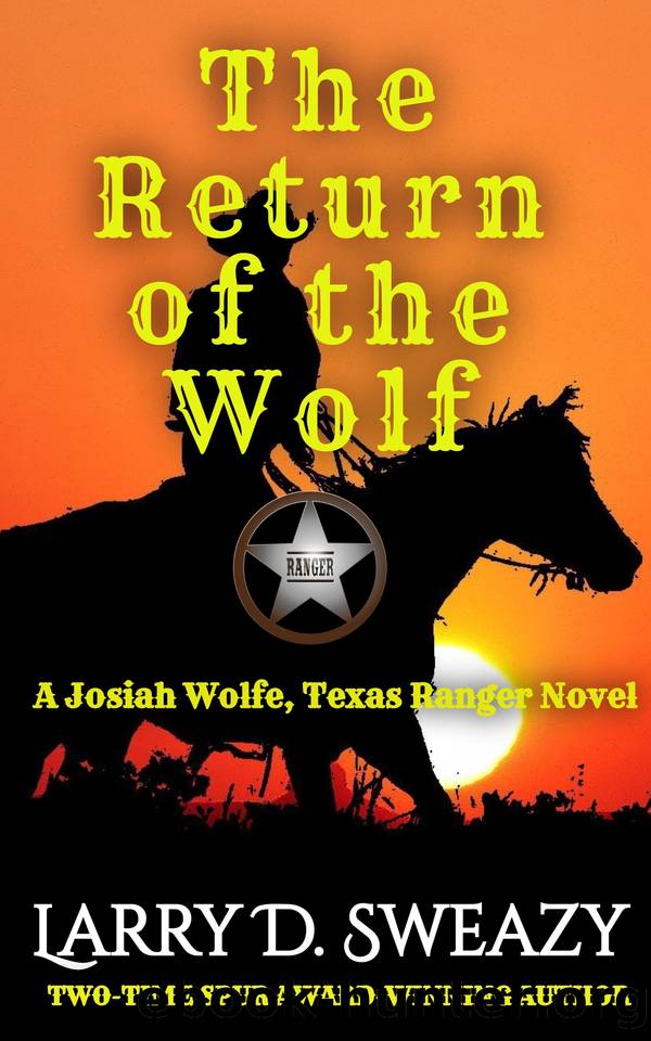 The Return of the Wolf: A Josiah Wolfe, Texas Ranger Novel by Sweazy Larry D