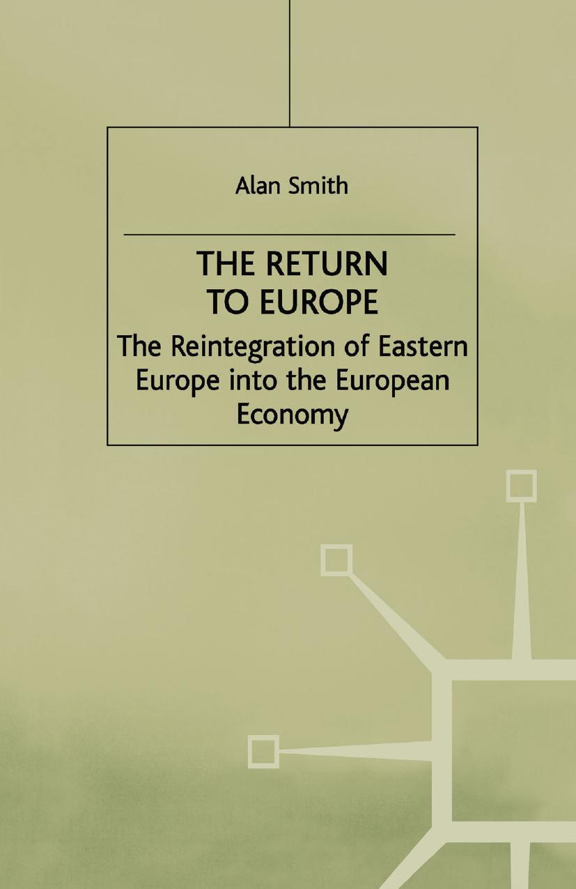 The Return to Europe: The Reintegration of Eastern Europe into the European Economy by Alan Smith (auth.)