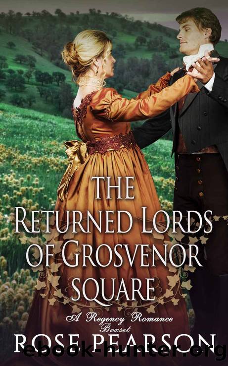 The Returned Lords of Grosvenor Square_A Regency Romance Boxset by Rose Pearson