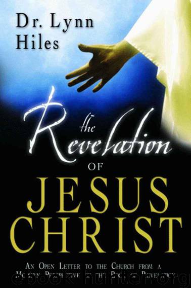 The Revelation of Jesus Christ: An Open Letter to the Church From a Modern Perspective of the Book of Revelation by Lynn Hiles
