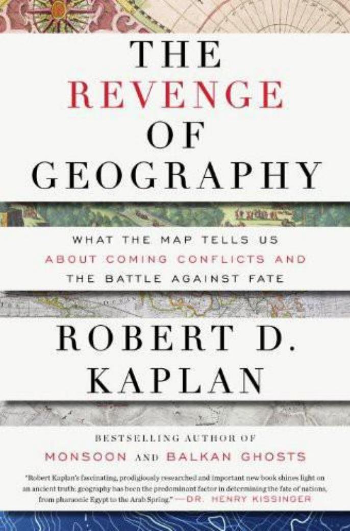 The Revenge of Geography: What the Map Tells Us About Coming Conflicts and the Battle Against Fate by Robert D. Kaplan