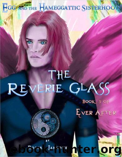 The Reverie Glass [Book 5 of Ever After, an Egg and the Hameggattic Sisterhood novel] by Iannone Robert