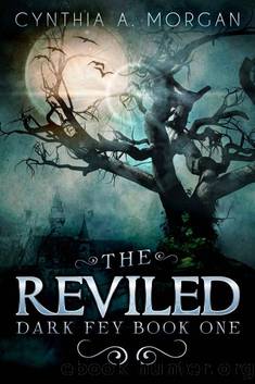 The Reviled (Dark Fey Book 1) by Morgan Cynthia A