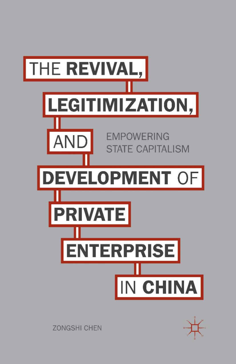 The Revival, Legitimization, and Development of Private Enterprise in China: Empowering State Capitalism by Zongshi Chen (auth.)