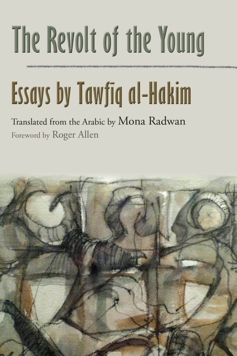 The Revolt of the Young: Essays by Tawfiq al-Hakim (Modern Intellectual and Political History of the Middle East) by Tawfiq al-Hakim (Modern Intellectual and Political History of the Middle East) by Mona Radwan