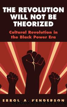 The Revolution Will Not Be Theorized by Errol A. Henderson;