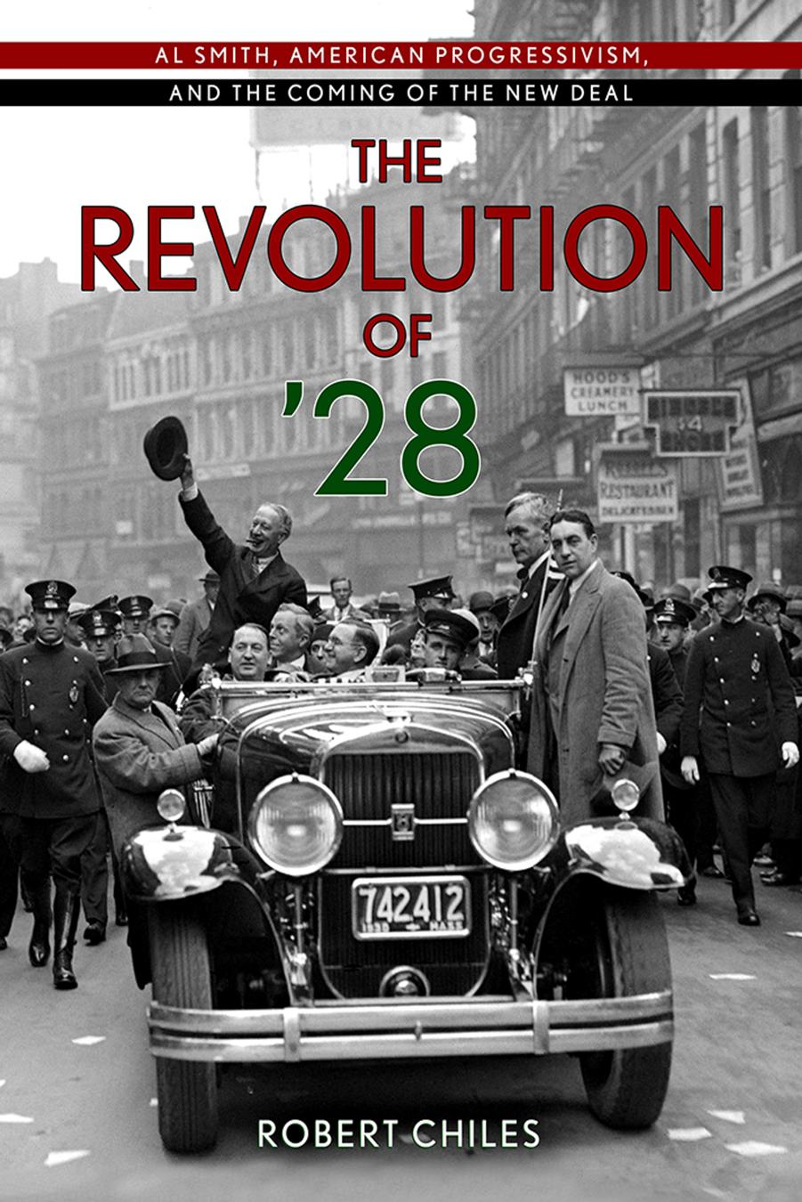 The Revolution of â28: Al Smith, American Progressivism, and the Coming of the New Deal by Robert Chiles
