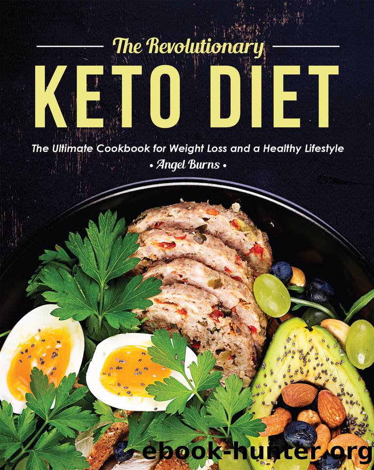 The Revolutionary Keto Diet: The Ultimate Cookbook for Weight Loss and a Healthy Lifestyle by Burns Angel