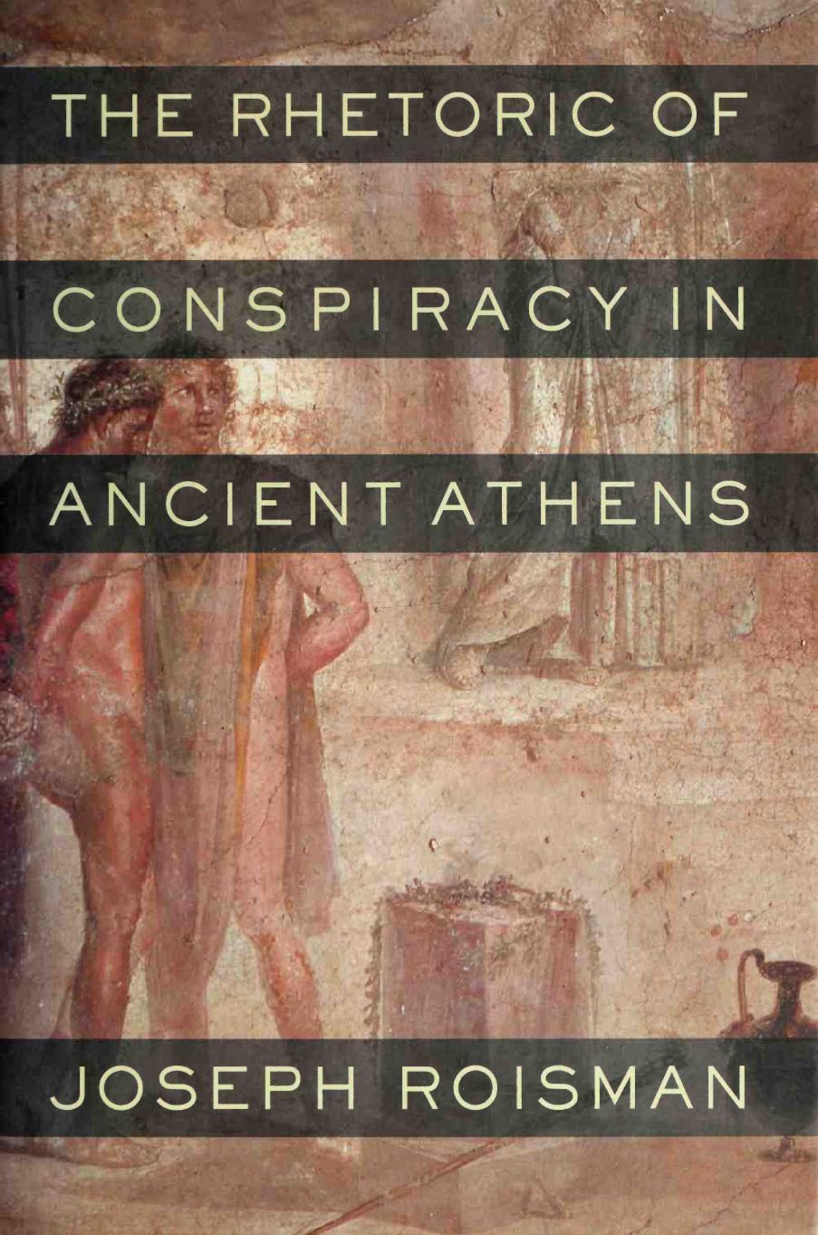 The Rhetoric of Conspiracy in Ancient Athens by Joseph Roisman