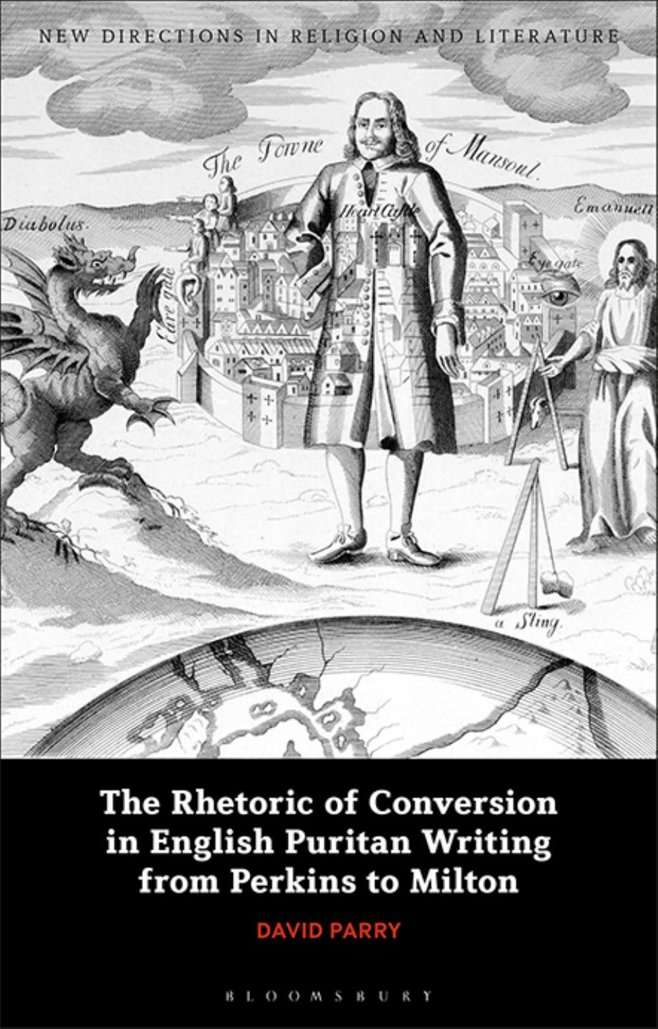 The Rhetoric of Conversion in English Puritan Writing from Perkins to Milton by David Parry