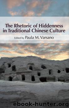 The Rhetoric of Hiddenness in Traditional Chinese Culture by Varsano Paula M