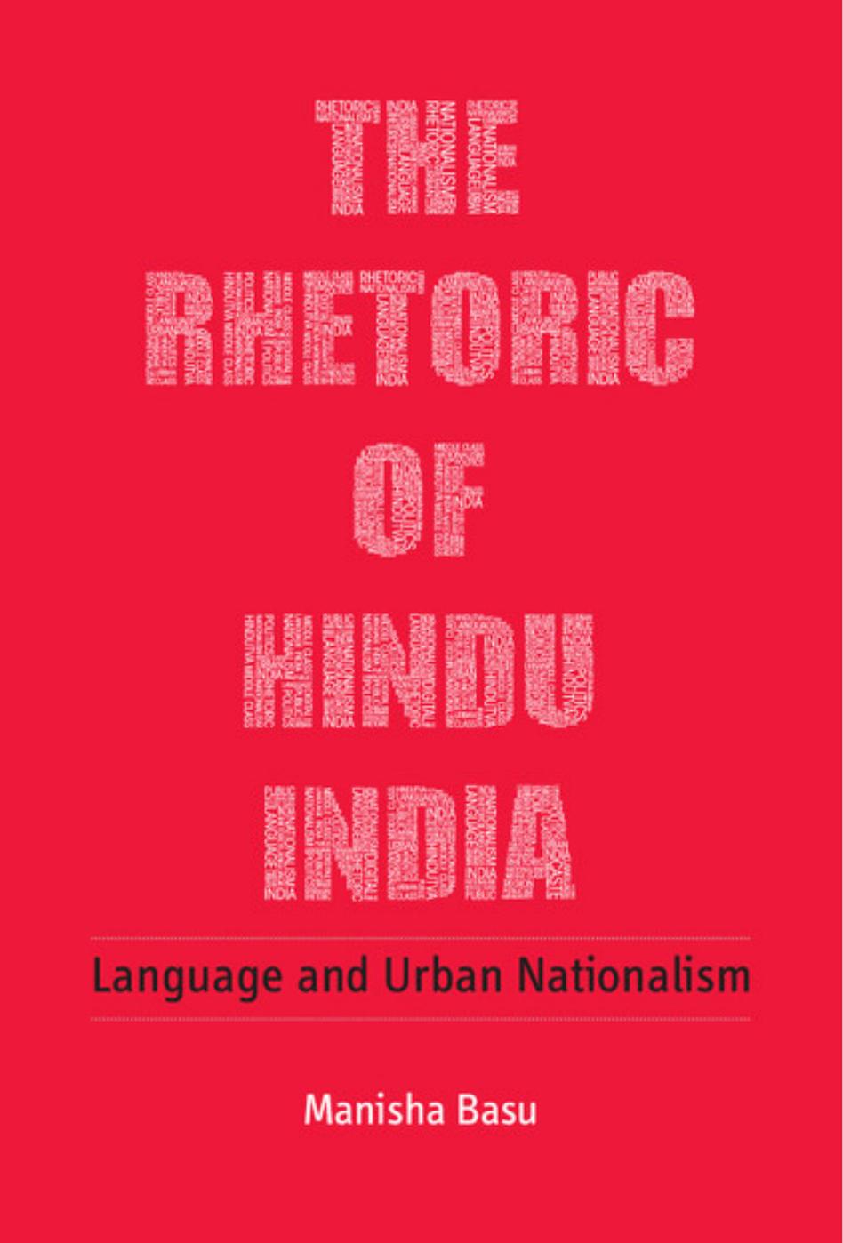The Rhetoric of Hindu India: Language and Urban Nationalism by Basu Manisha
