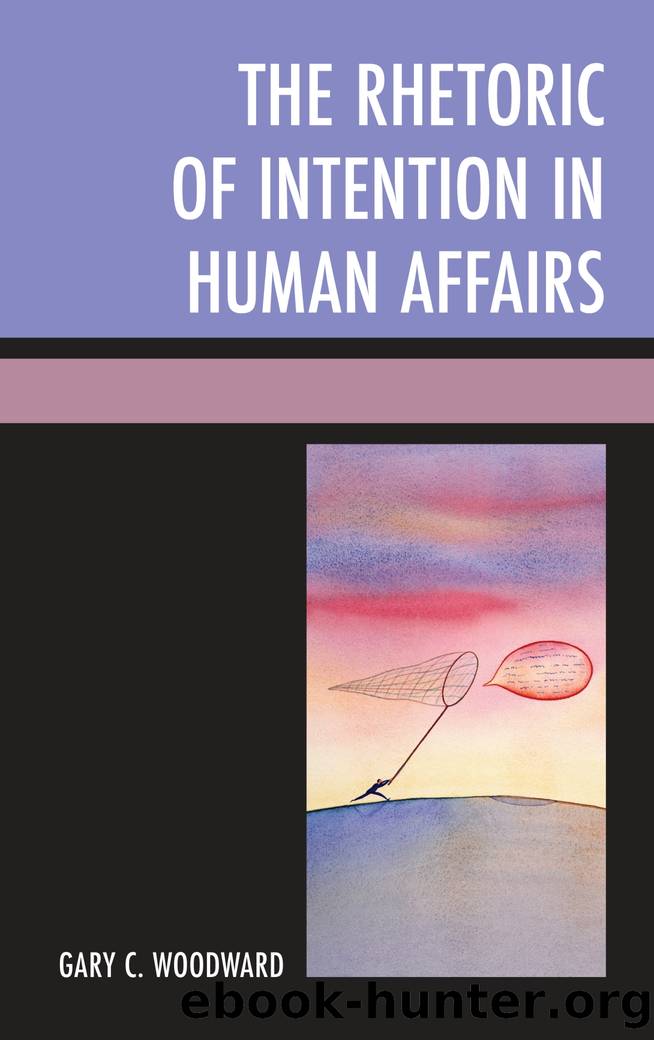 The Rhetoric of Intention in Human Affairs by Woodward Gary C.;