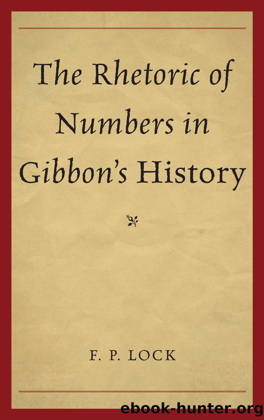 The Rhetoric of Numbers in Gibbon's History by Lock F. P.;