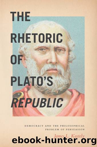 The Rhetoric of Plato's Republic by James L. Kastely;