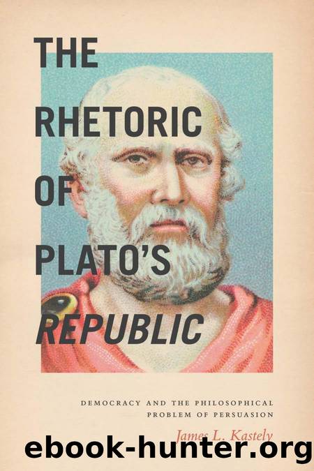 The Rhetoric of Plato's Republic by Kastely James L