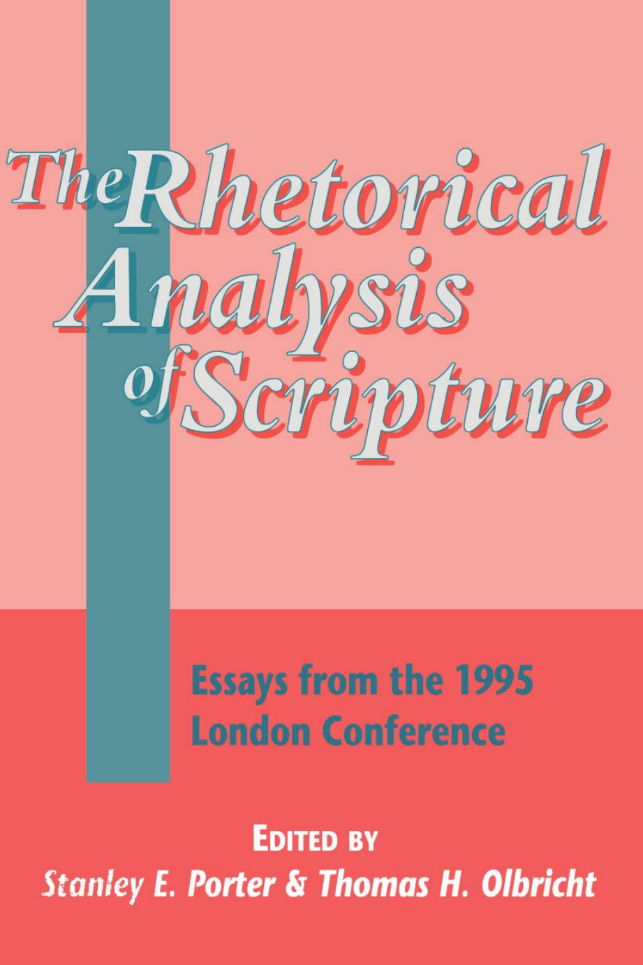 The Rhetorical Analysis of Scripture: Essays From the 1995 London Conference by Stanley E. Porter & Thomas H. Olbricht