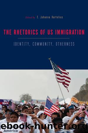 The Rhetorics of US Immigration by Johanna Hartelius