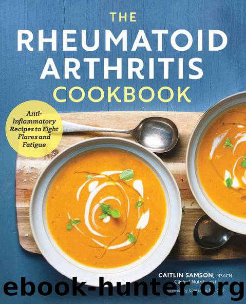 The Rheumatoid Arthritis Cookbook: Anti-Inflammatory Recipes to Fight Flares and Fatigue by Caitlin Samson