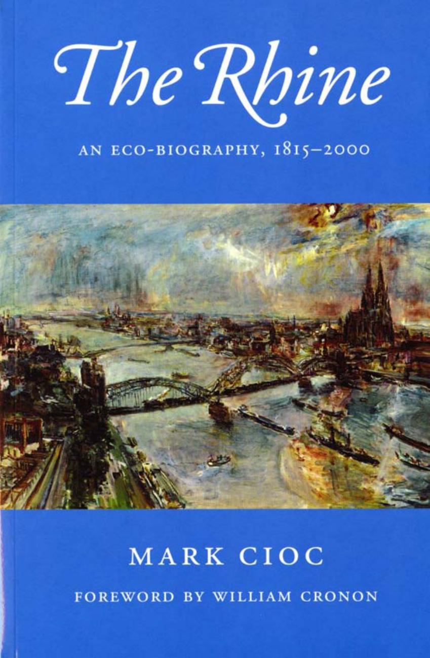 The Rhine: An Eco-Biography, 1815â2000 by Mark Cioc; William Cronon