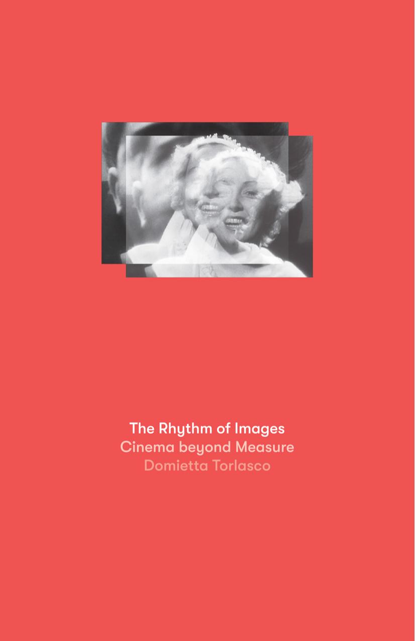 The Rhythm of Images: Cinema Beyond Measure by Domietta Torlasco
