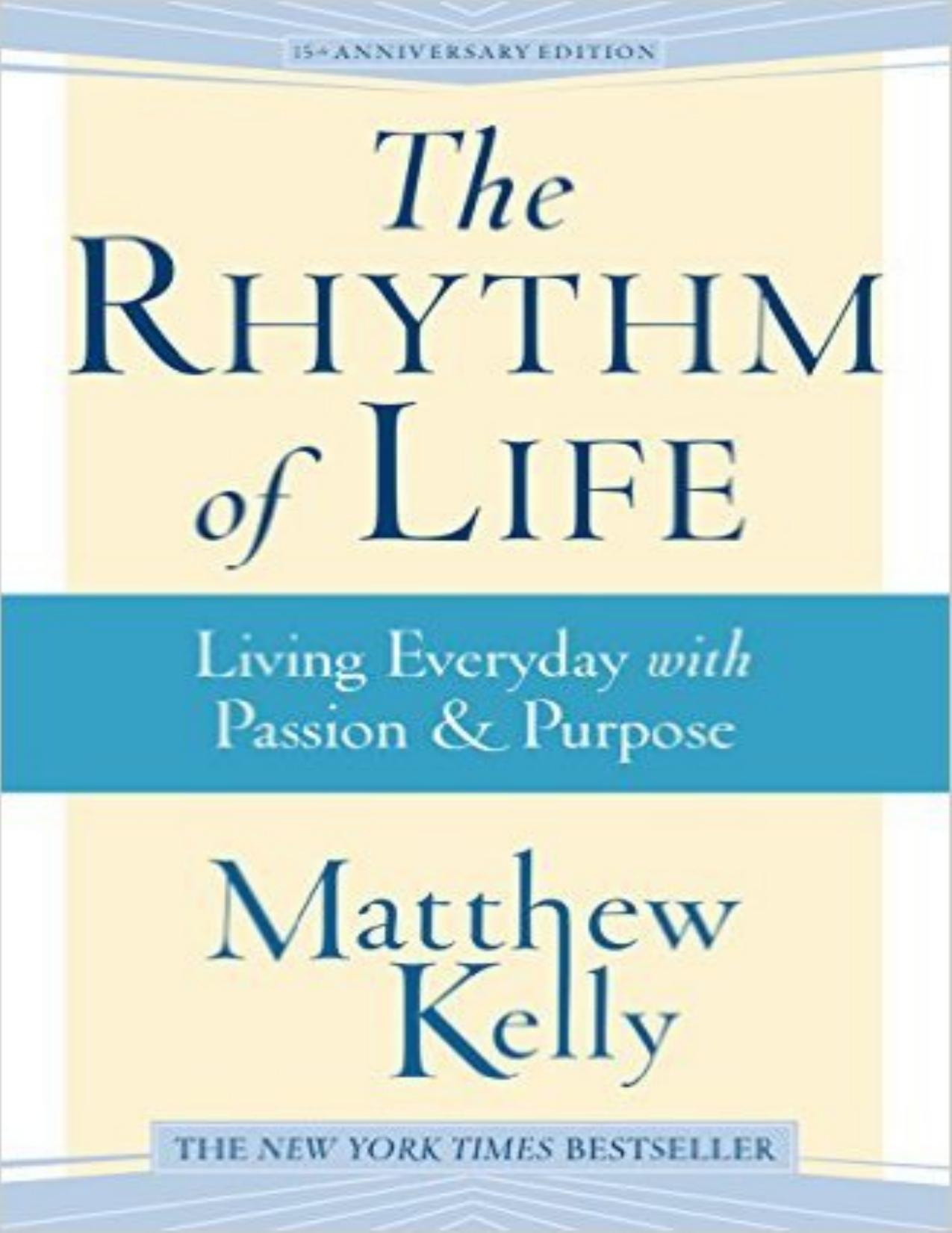 The Rhythm of Life: Living Every Day with Passion and Purpose (No Series) by Matthew Kelly