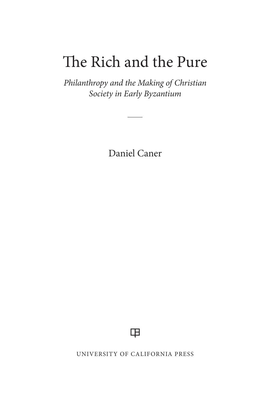 The Rich and the Pure: Philanthropy and the Making of Christian Society in Early Byzantium (Volume 62) (Transformation of the Classical Heritage) by Daniel Caner
