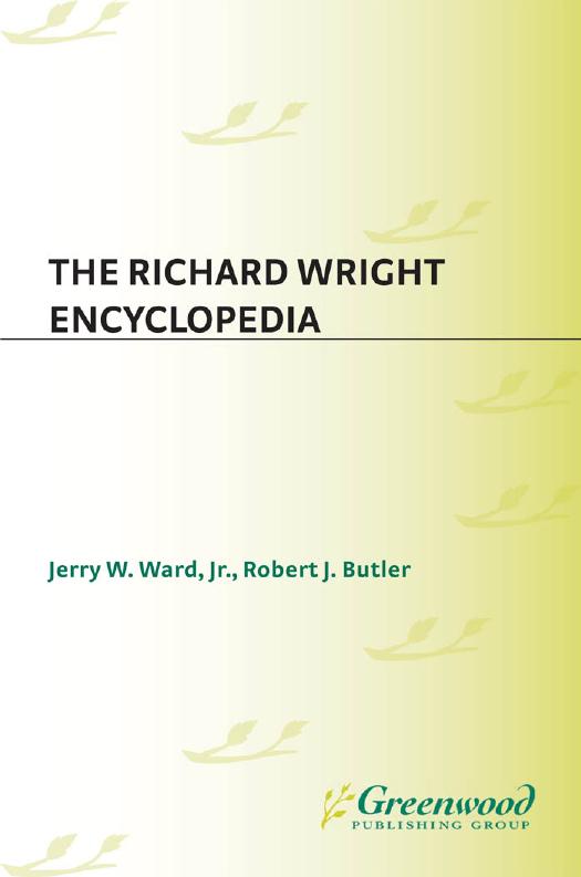 The Richard Wright Encyclopedia by Jerry W. Ward; Robert J. Butler; Robert J Butler