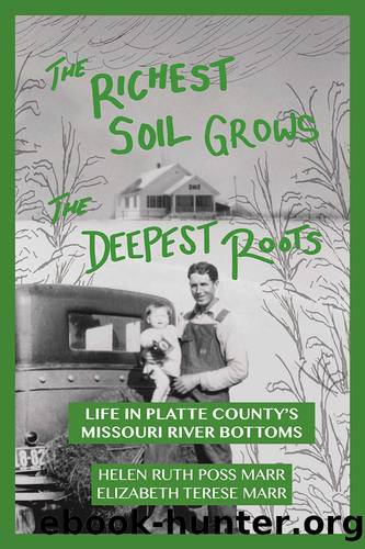 The Richest Soil Grows the Deepest Roots: Life in Platte County's Missouri River Bottoms by Helen Ruth Poss Marr
