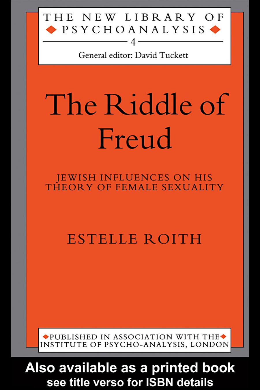 The Riddle of Freud: Jewish Influences on his Theory of Female Sexuality by Estelle Roith